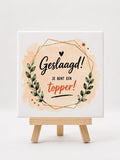 Tegeltje geslaagd je bent een topper
