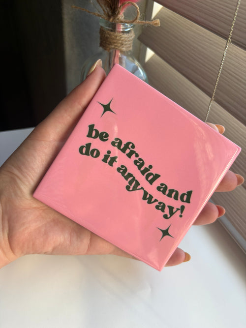 Tegeltje be afraid and do it anyway