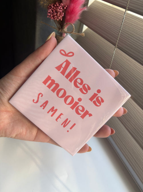 Tegeltje alles is mooier samen!