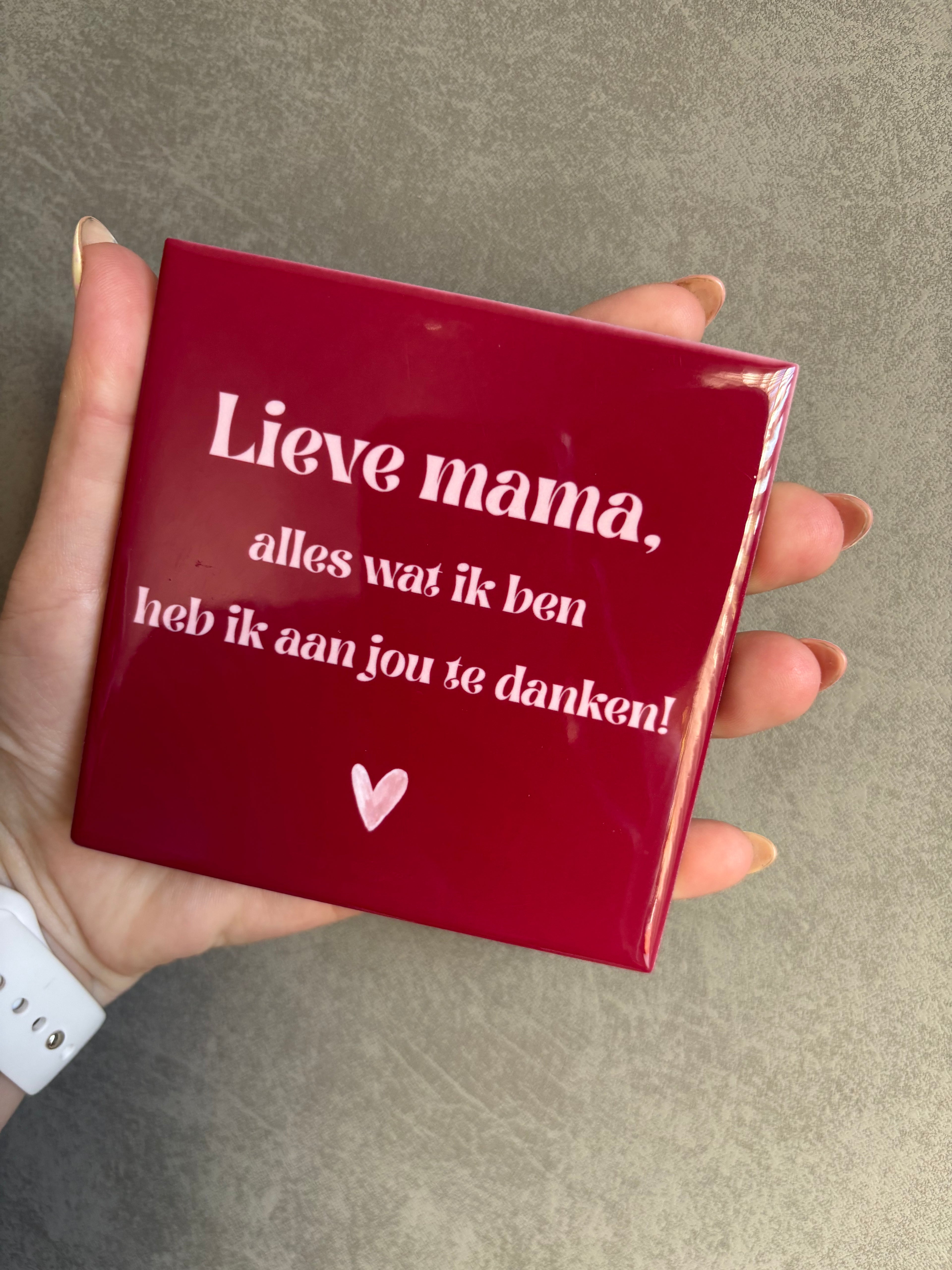 Tegeltje lieve mama, alles wat ik ben heb ik aan jou te danken! (donker rood)