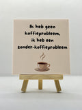 Tegeltje koffie probleem