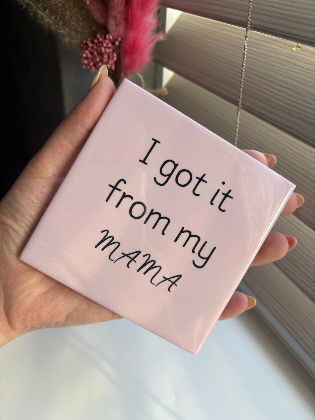 Tegeltje i got it from my mama