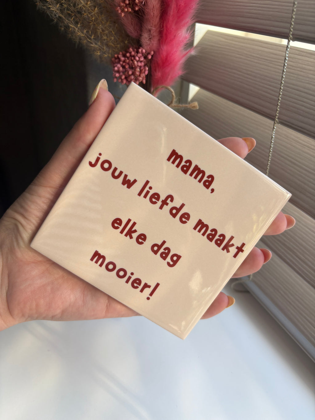 Tegeltje mama jouw liefde maakt elke dag mooier!
