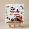 Tegeltje sorry voor de rommel