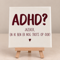 Tegeltje ADHD? Jazeker, en ik ben er nog trots op ook. Beige en bordeaux rood