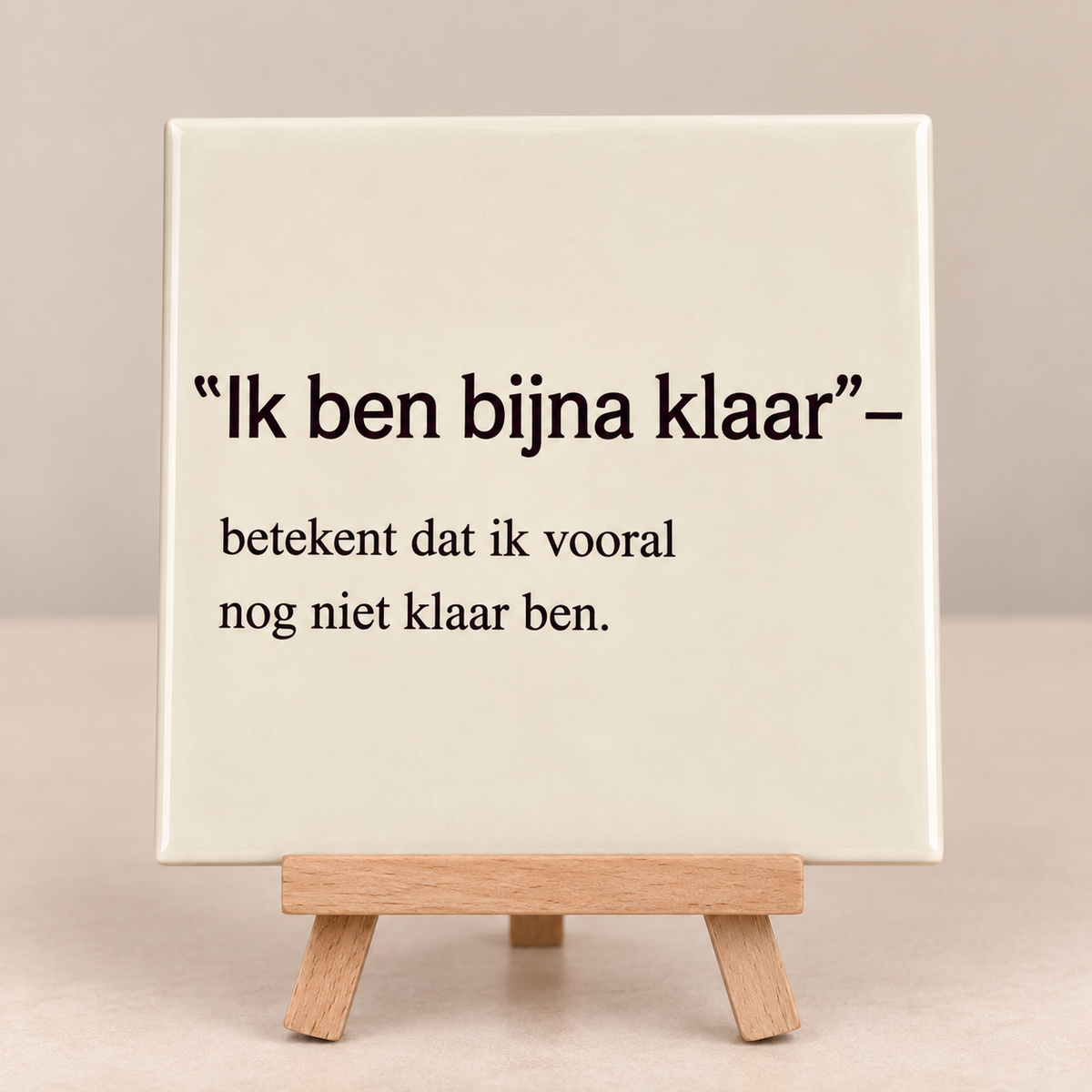 Tegeltje ik ben bijna klaar