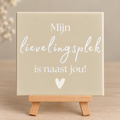 Tegeltje mijn lievelingsplek is naast jou!
