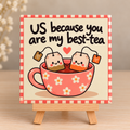Tegeltje uw because you are my best-tea