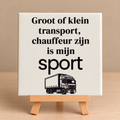 Tegeltje groot of klein transport, chauffeur zijn is mijn sport