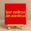 Tegeltje liever overdressed dan underdressed