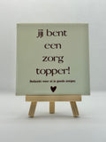 Tegeltje jij bent een zorgtopper bedankt beige