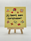 Tegeltje jij bent een (zorg)topper! geel