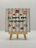 Tegeltje jij bent een (zorgt)topper! beige streep