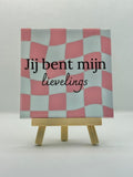 Tegeltje jij bent mijn lievelings
