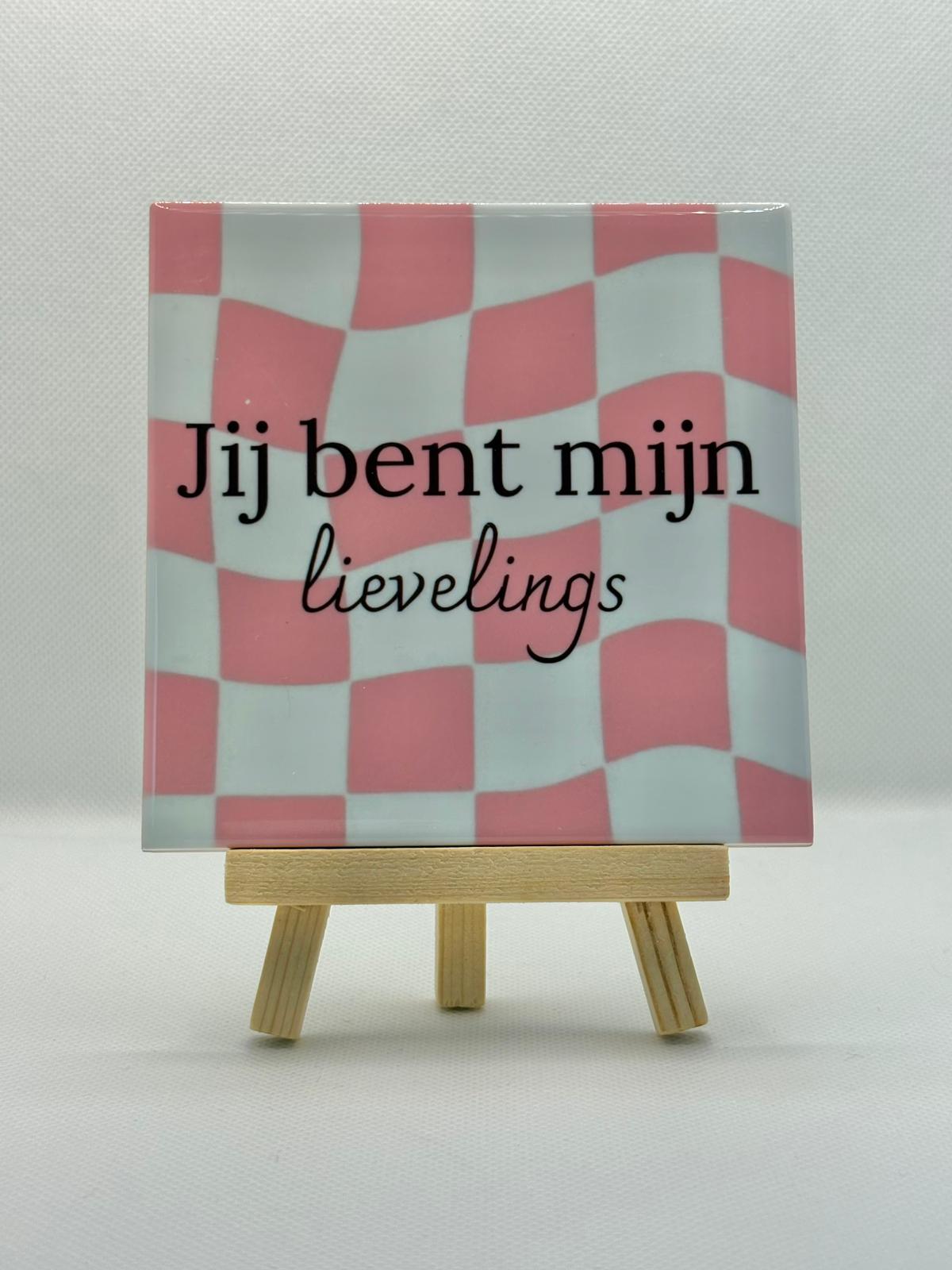 Tegeltje jij bent mijn lievelings