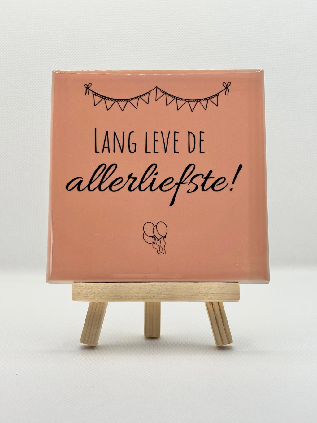 Tegeltje lang leve de allerliefste!