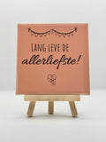 Tegeltje lang leve de allerliefste!