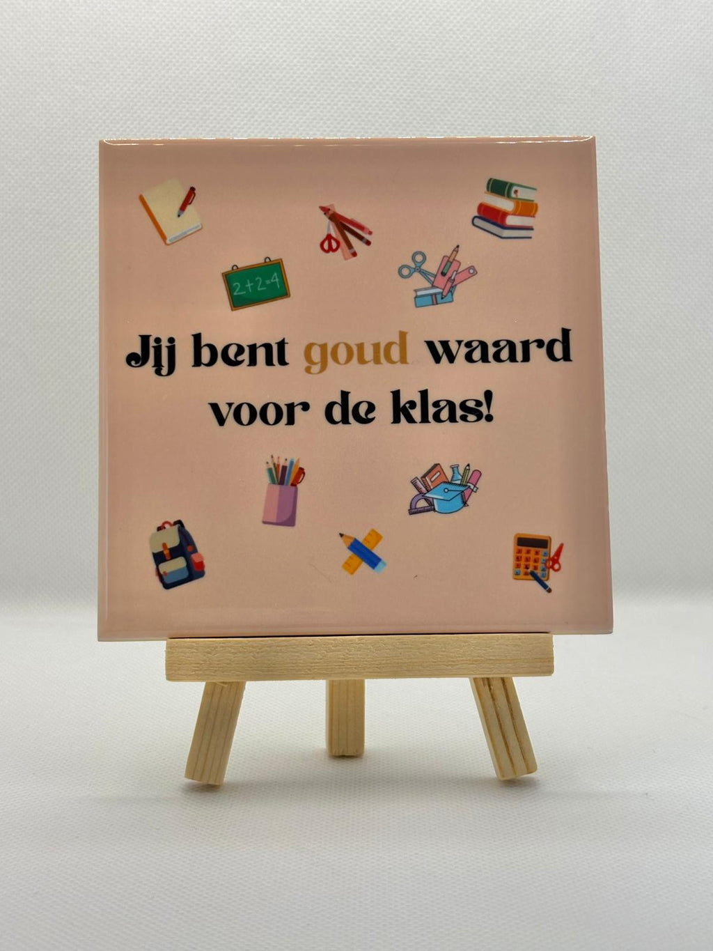 Tegeltje jij bent goud waard voor de klas!