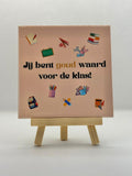 Tegeltje jij bent goud waard voor de klas!