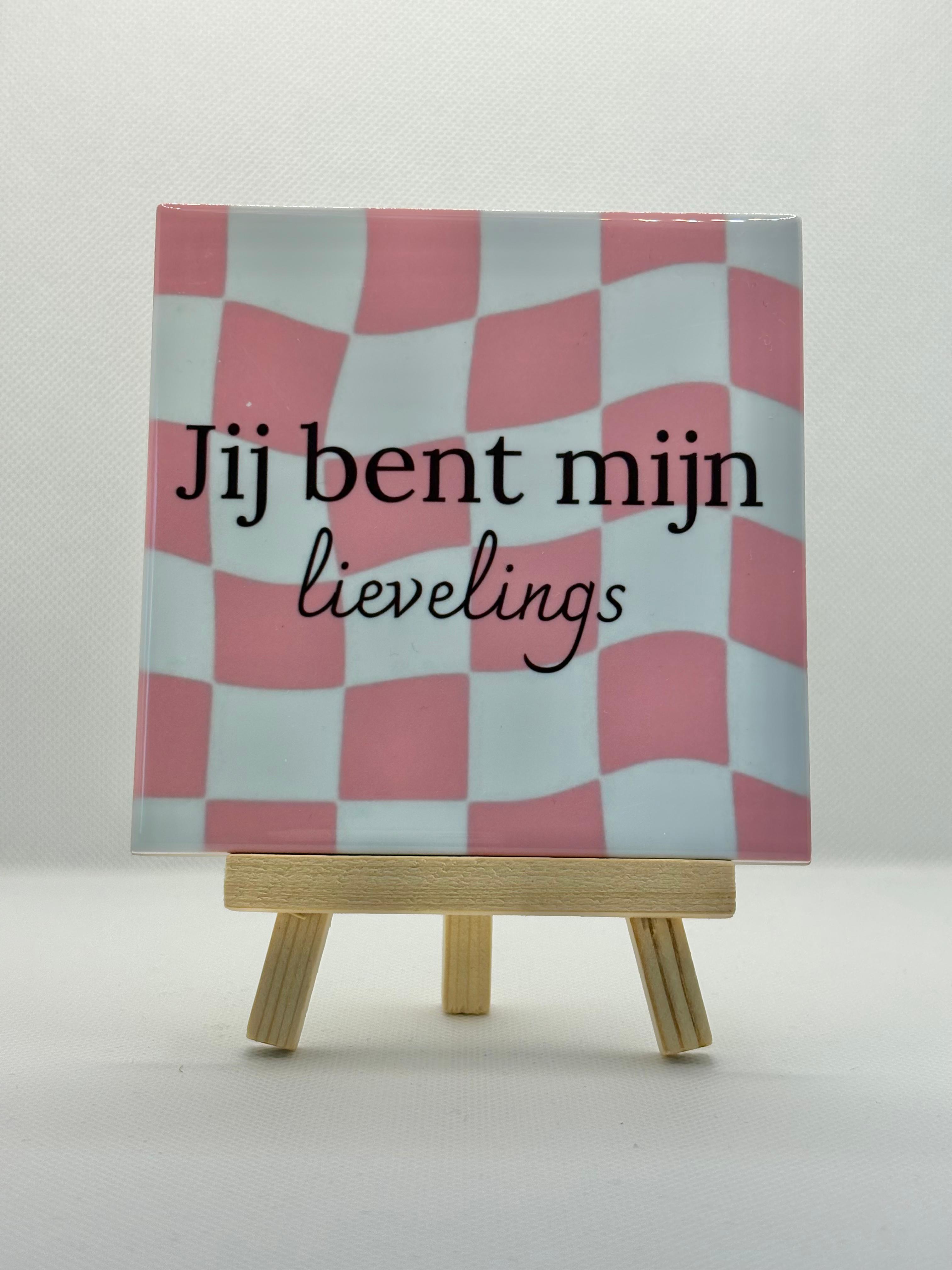 Tegeltje jij bent mijn lievelings