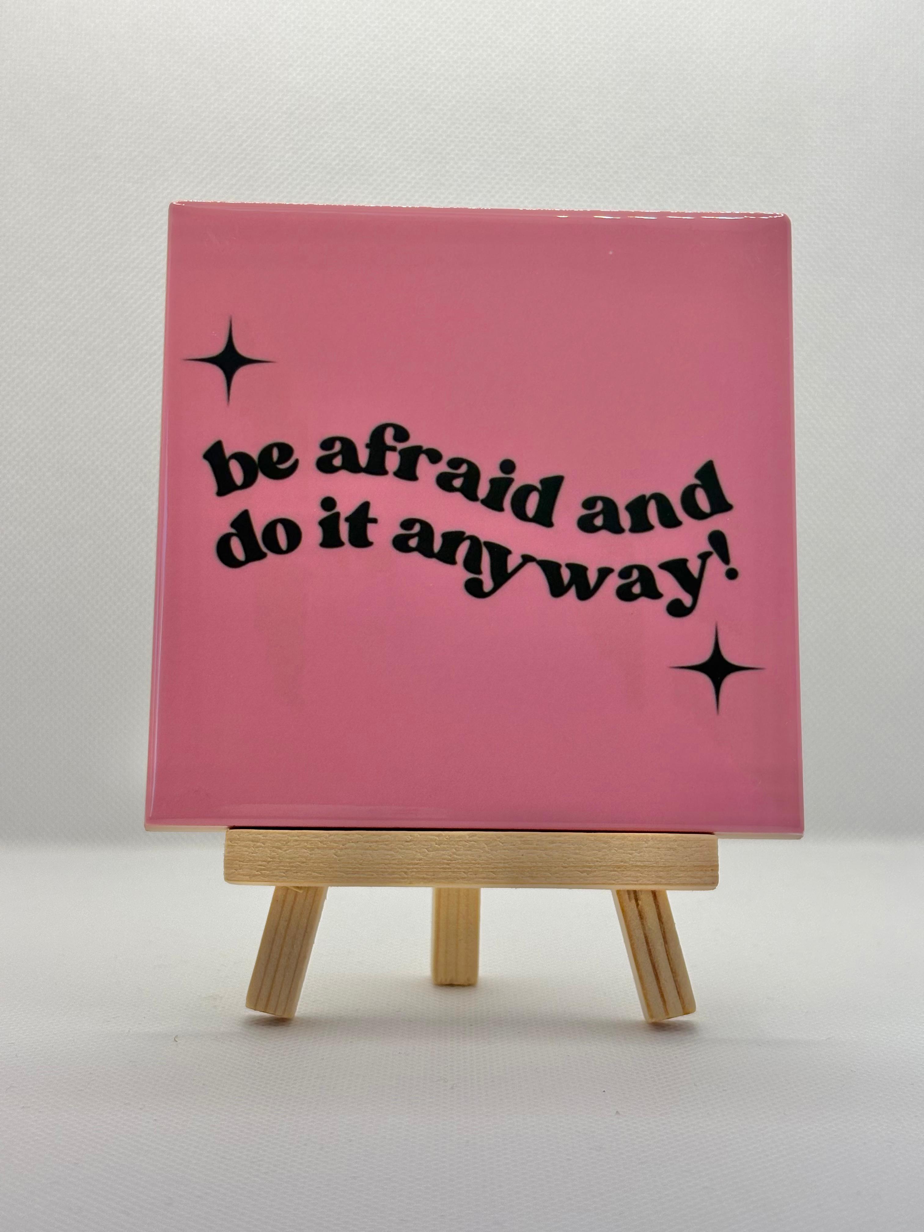 Tegeltje be afraid and do it anyway