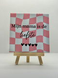 Tegeltje mijn mama is de liefste