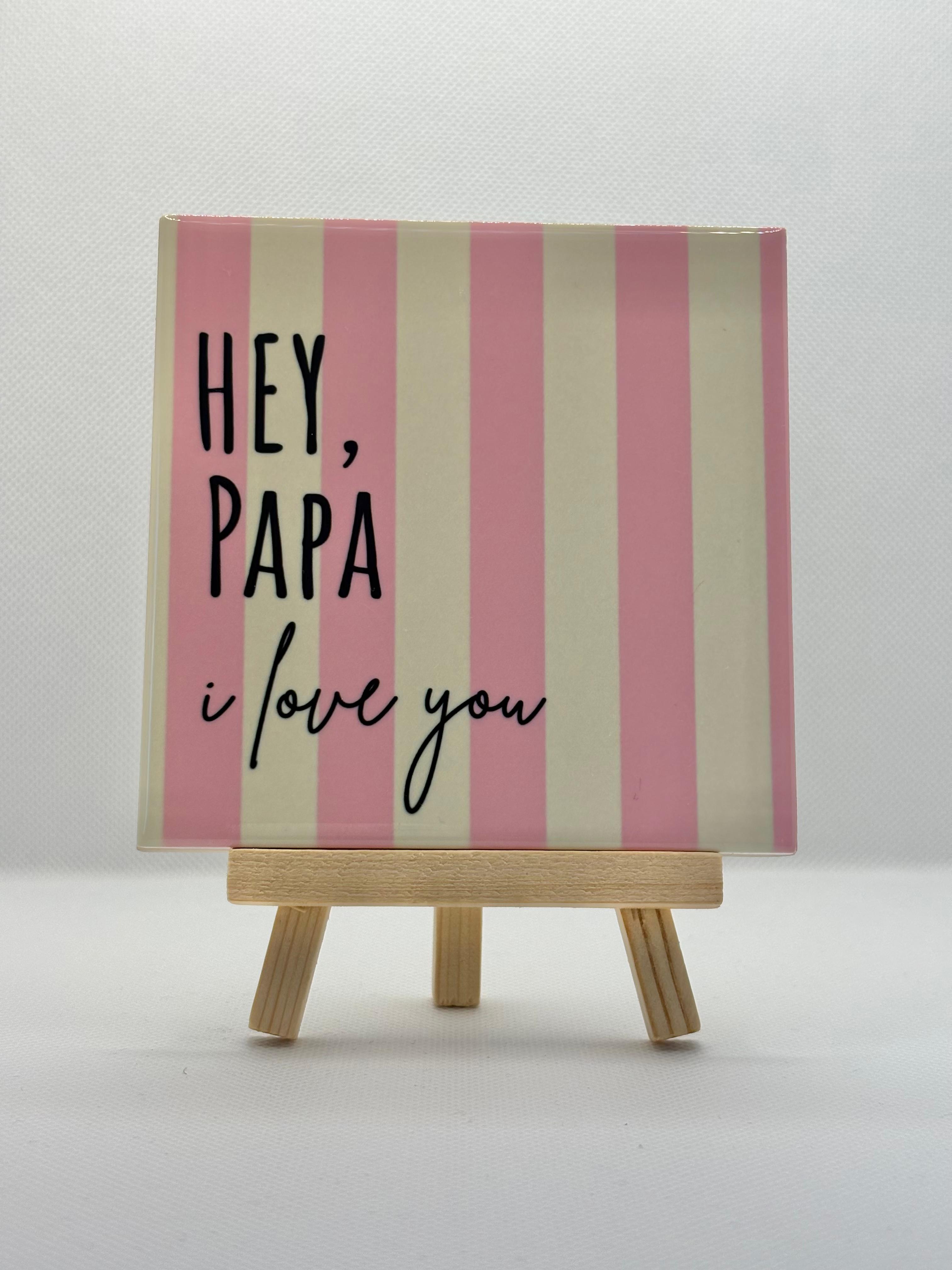 Tegeltje hey papa i love you