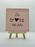 Tegeltje zo trots op jou