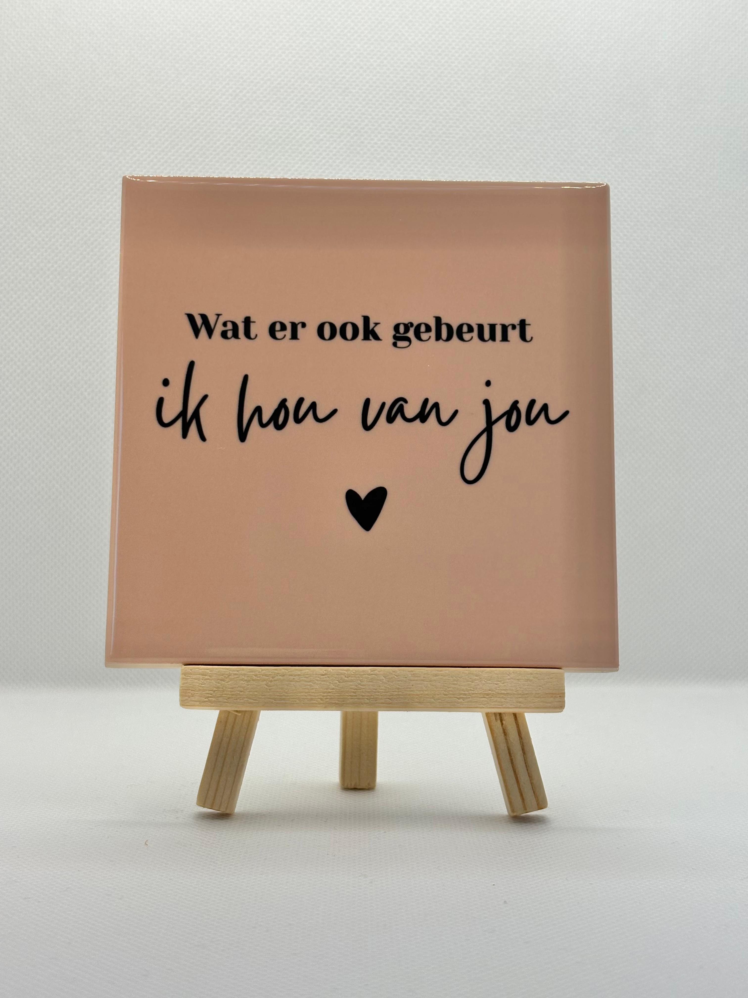 Tegeltje wat er ook gebeurt ik hou van jou