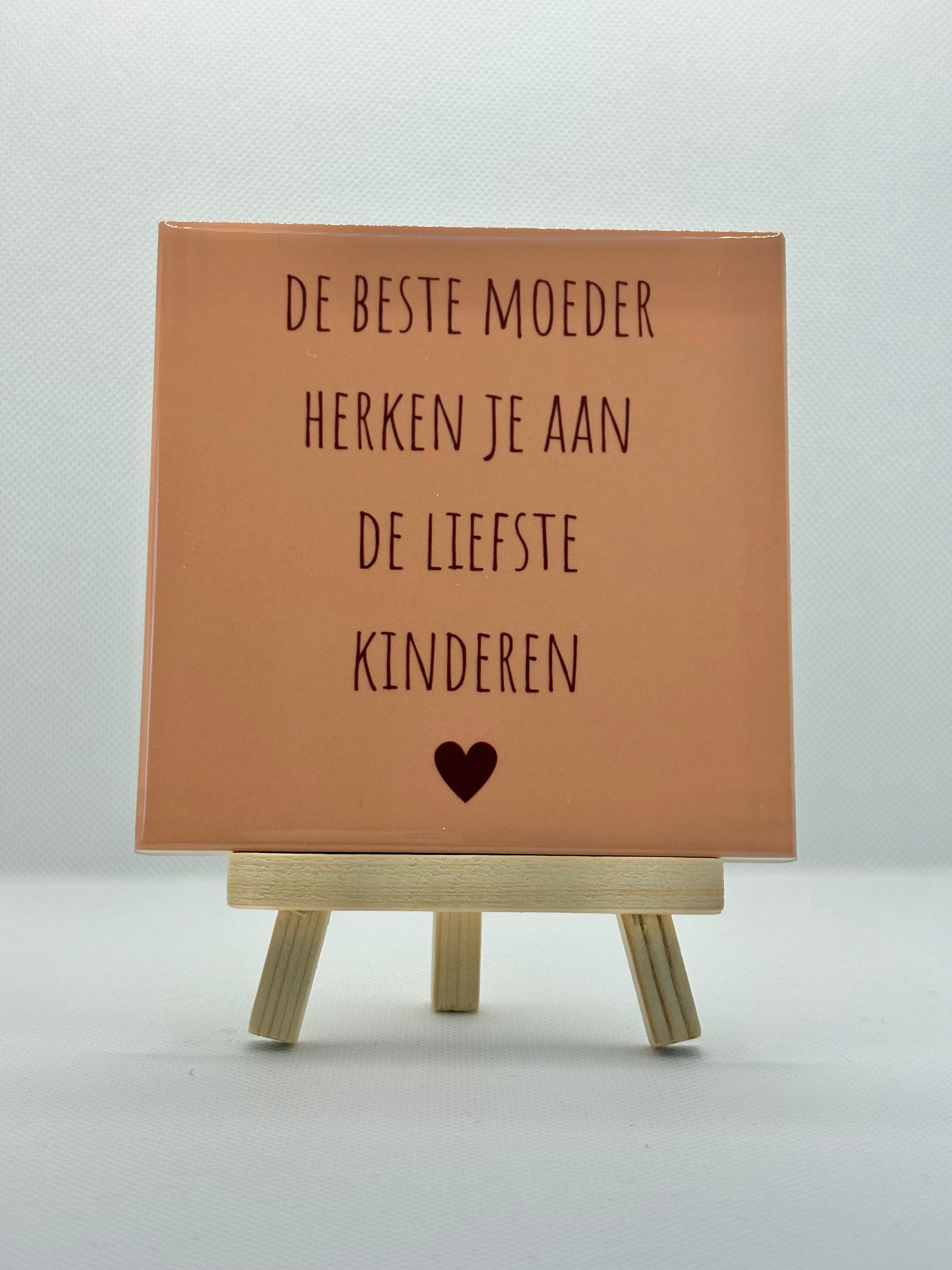 Tegeltje de beste moeder herken je aan de liefste kinderen.