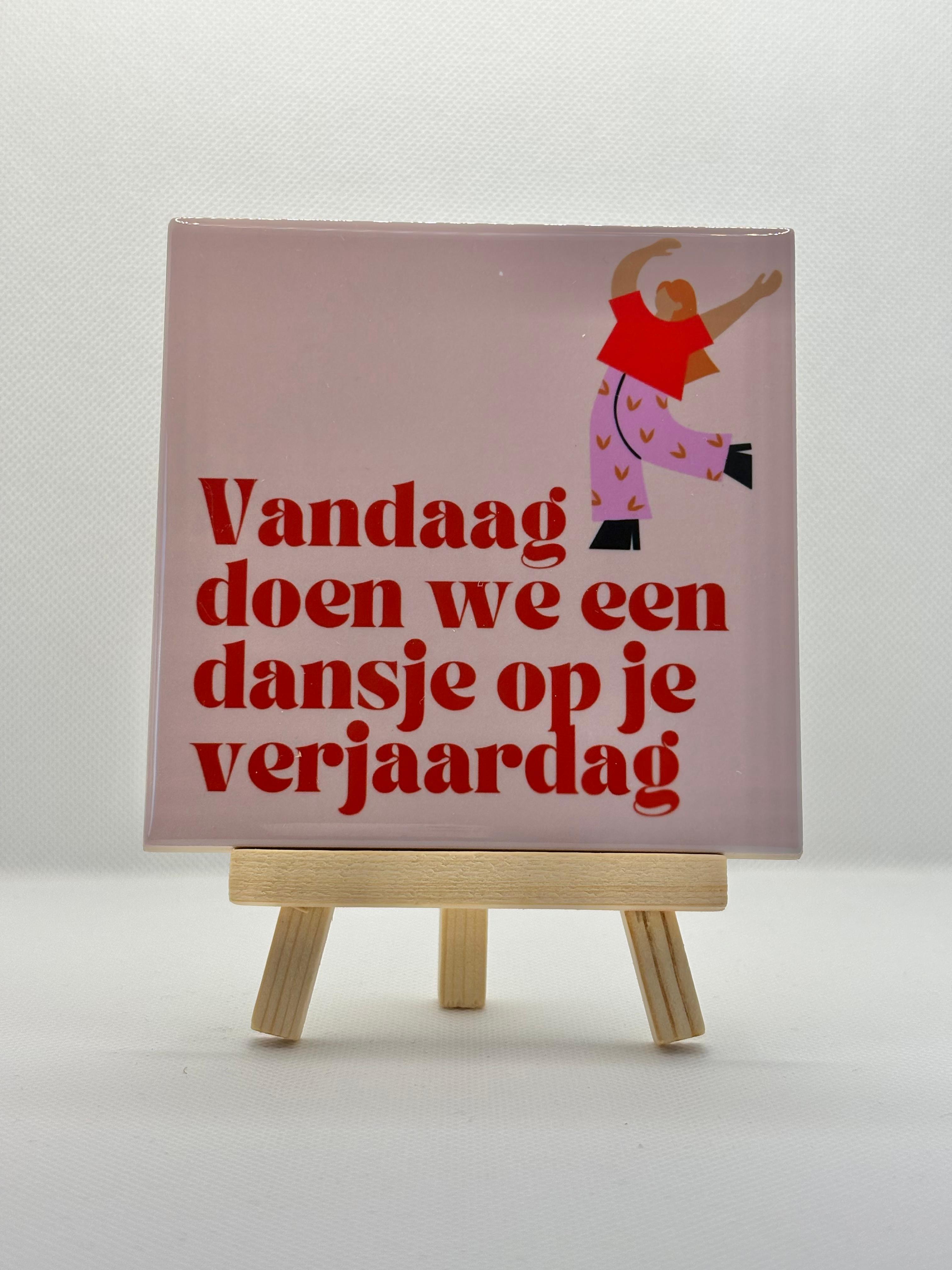 Tegeltje vandaag doen we een dansje op je verjaardag
