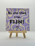 Tegeltje bij ons thuis is het fijn!