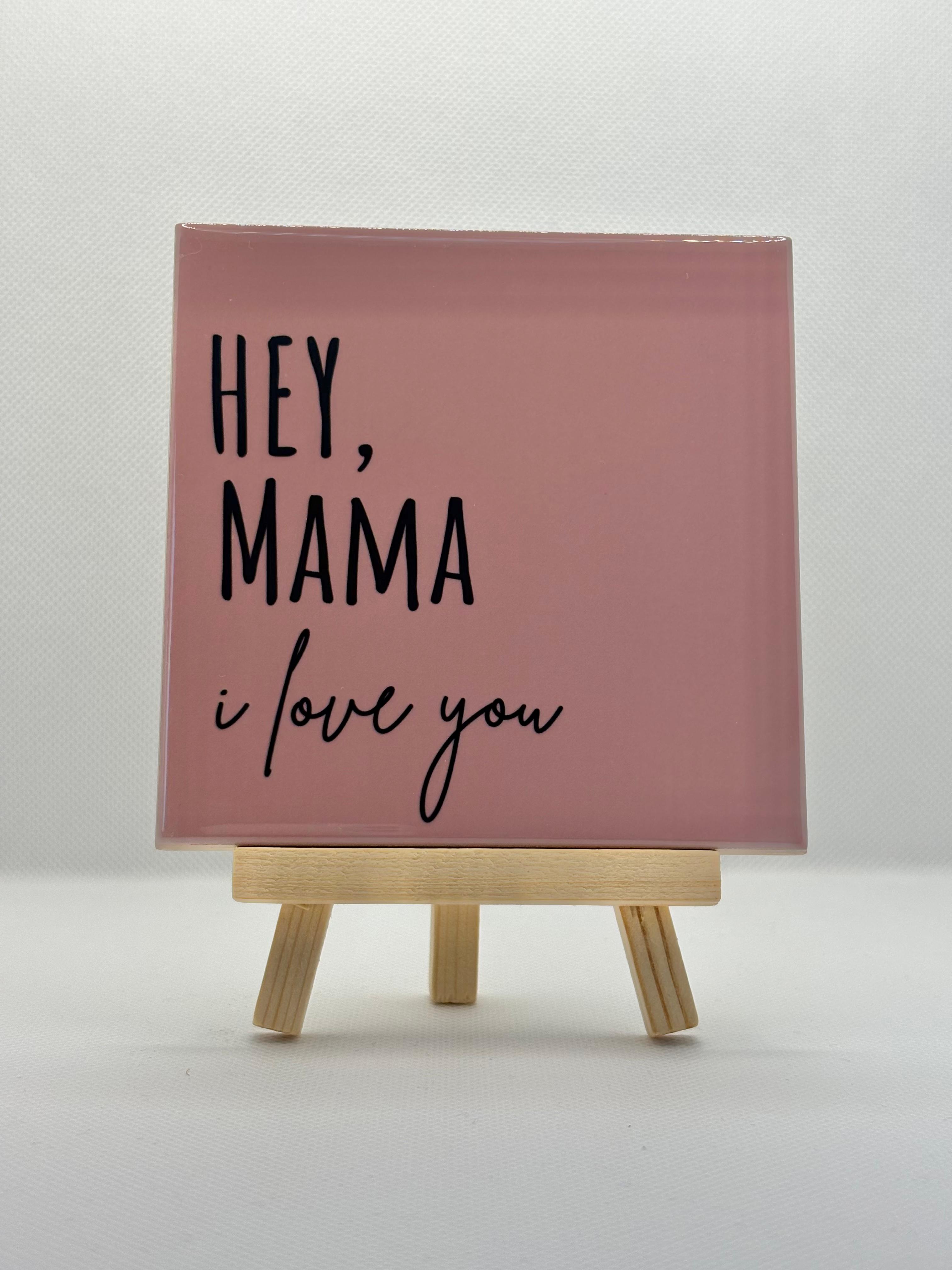 Tegeltje hey mama i love you