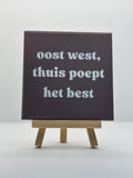Tegeltje oost west, thuis poept het best