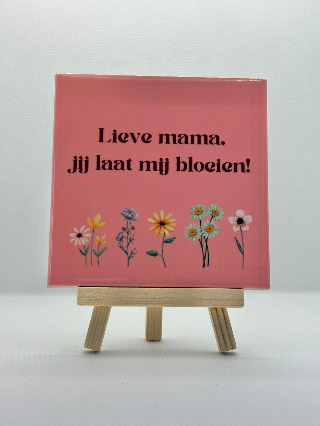 Tegeltje lieve mama jij laat mij bloeien!