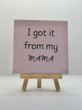 Tegeltje i got it from my mama