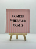Tegeltje home is wherever mom is