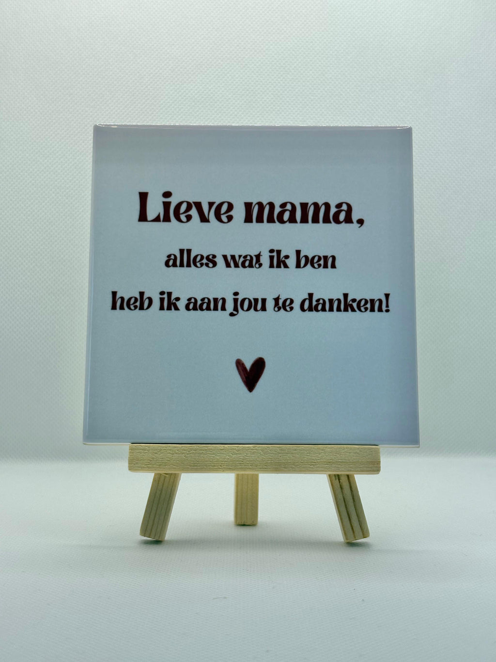 Tegeltje lieve mama, alles wat ik ben heb ik aan jou te danken! (wit/beige)
