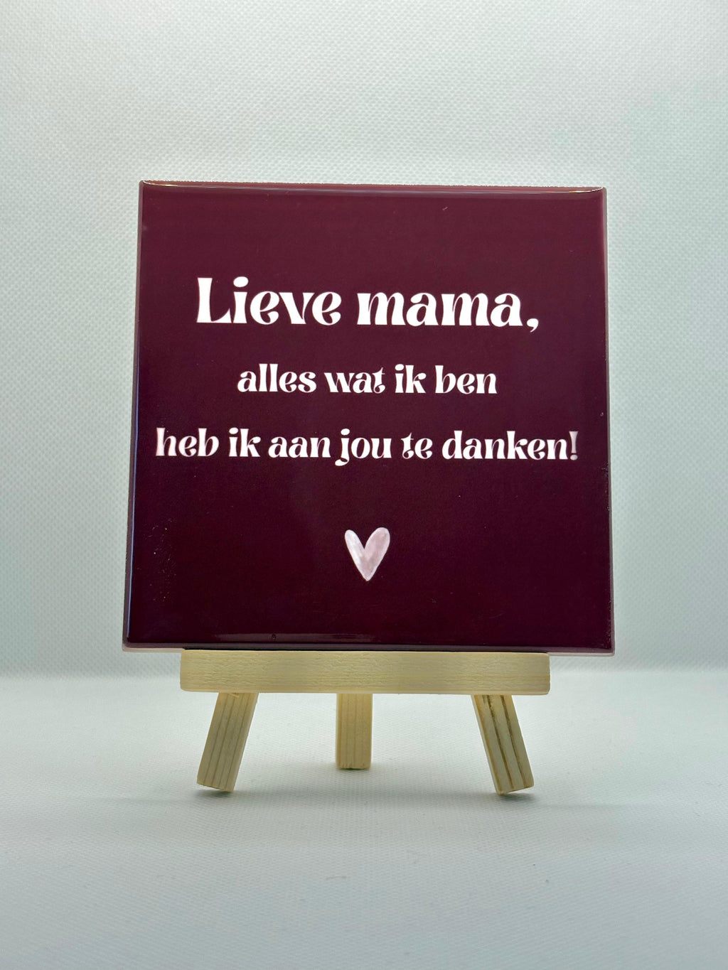 Tegeltje lieve mama, alles wat ik ben heb ik aan jou te danken! (donker rood)