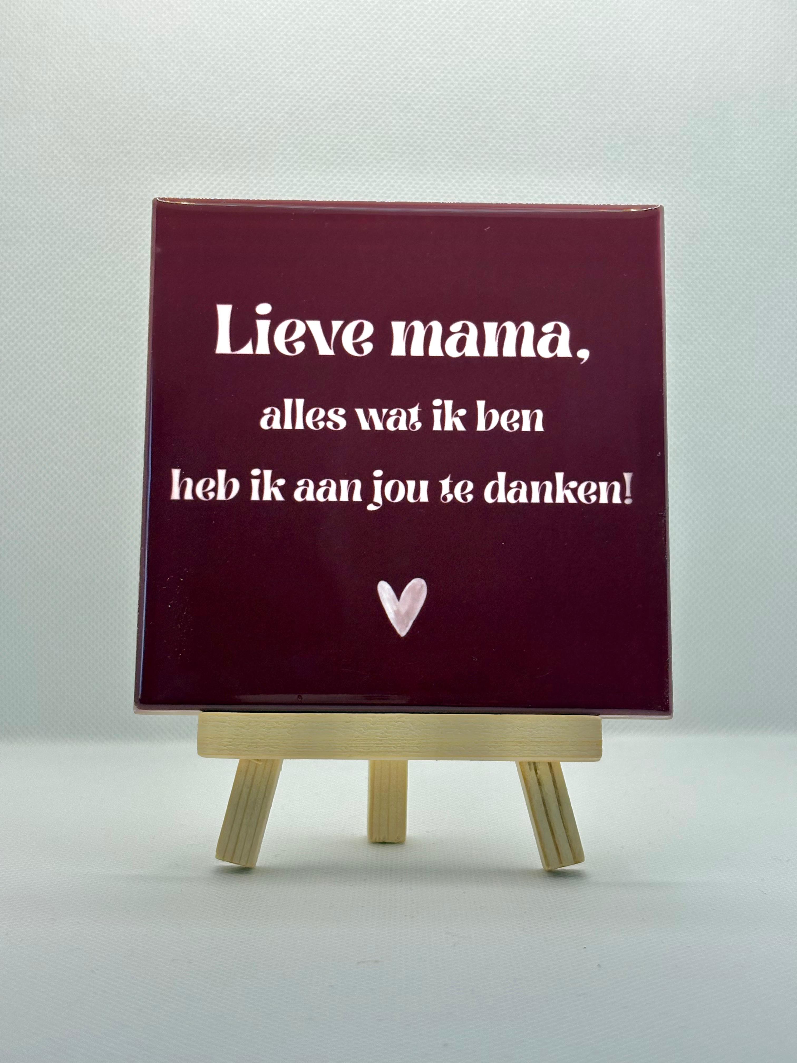 Tegeltje lieve mama, alles wat ik ben heb ik aan jou te danken! (donker rood)