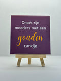 Tegeltje oma's zijn moeders met een gouden randje