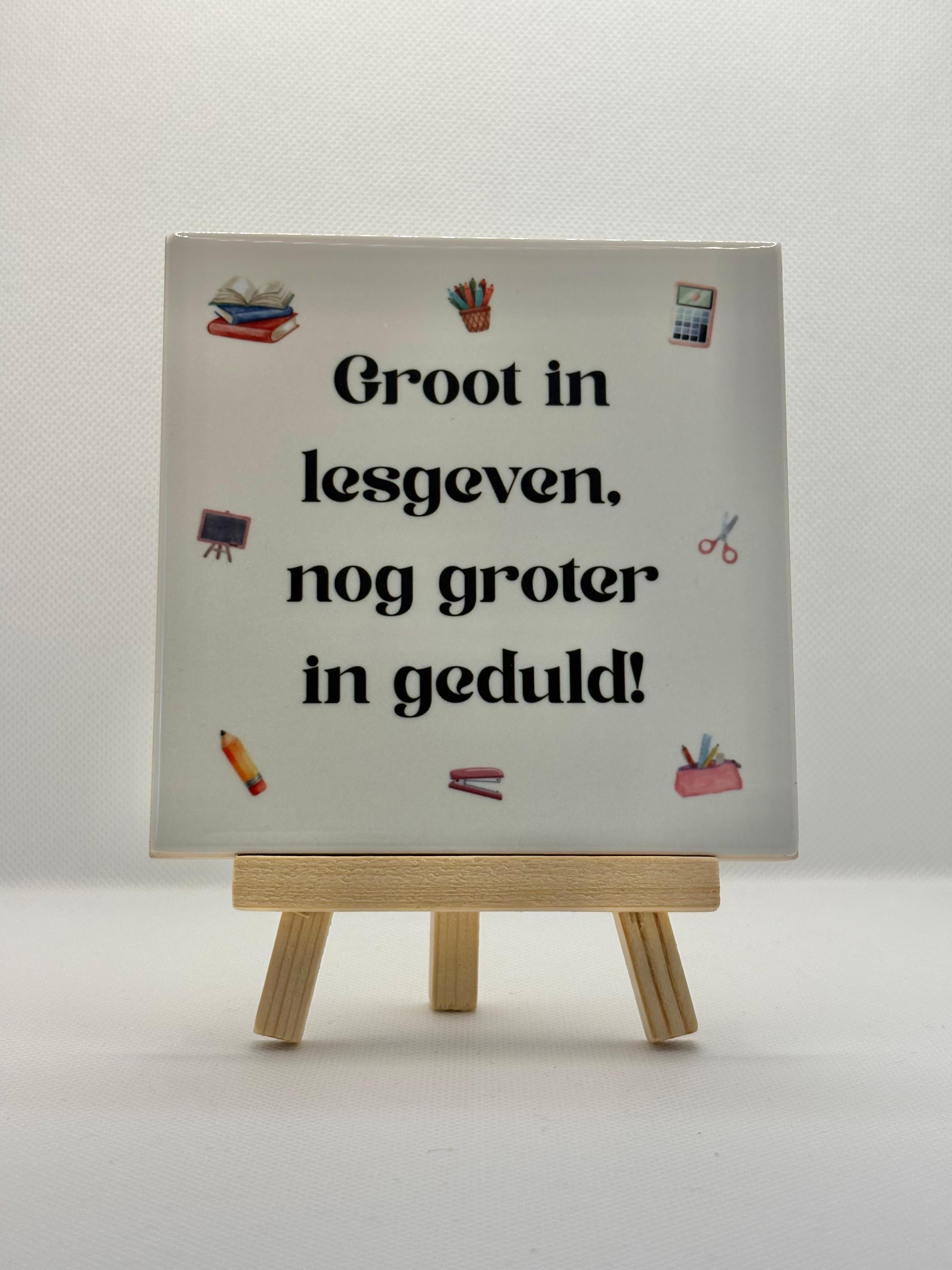 Tegeltje groot in lesgeven. Nog groter in geduld!