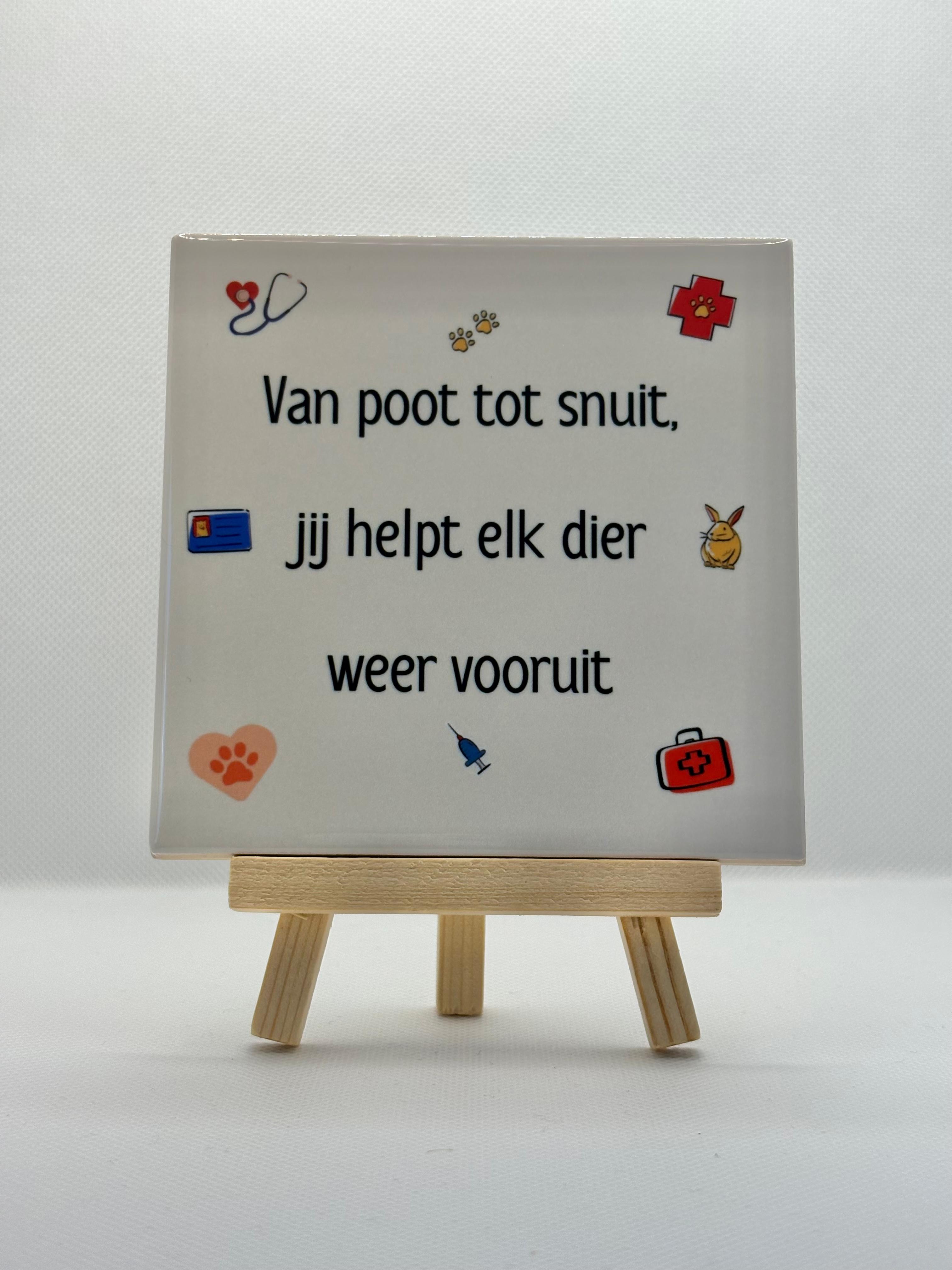 Tegeltje van poot tot snuit, jij helpt elk dier weer vooruit