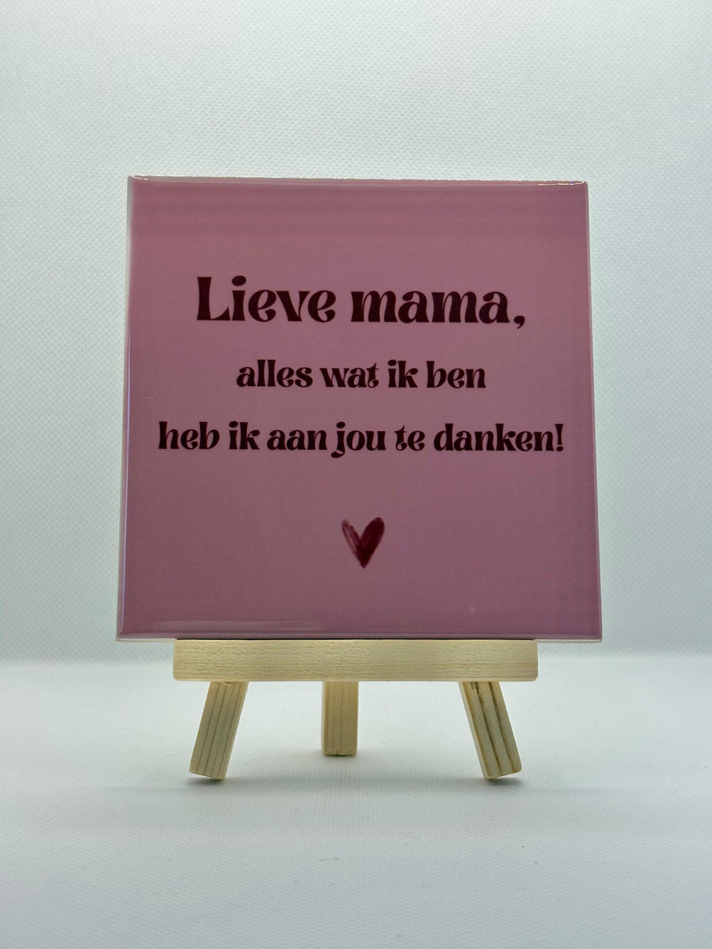 Tegeltje lieve mama, alles wat ik ben heb ik aan jou te danken! (roze)