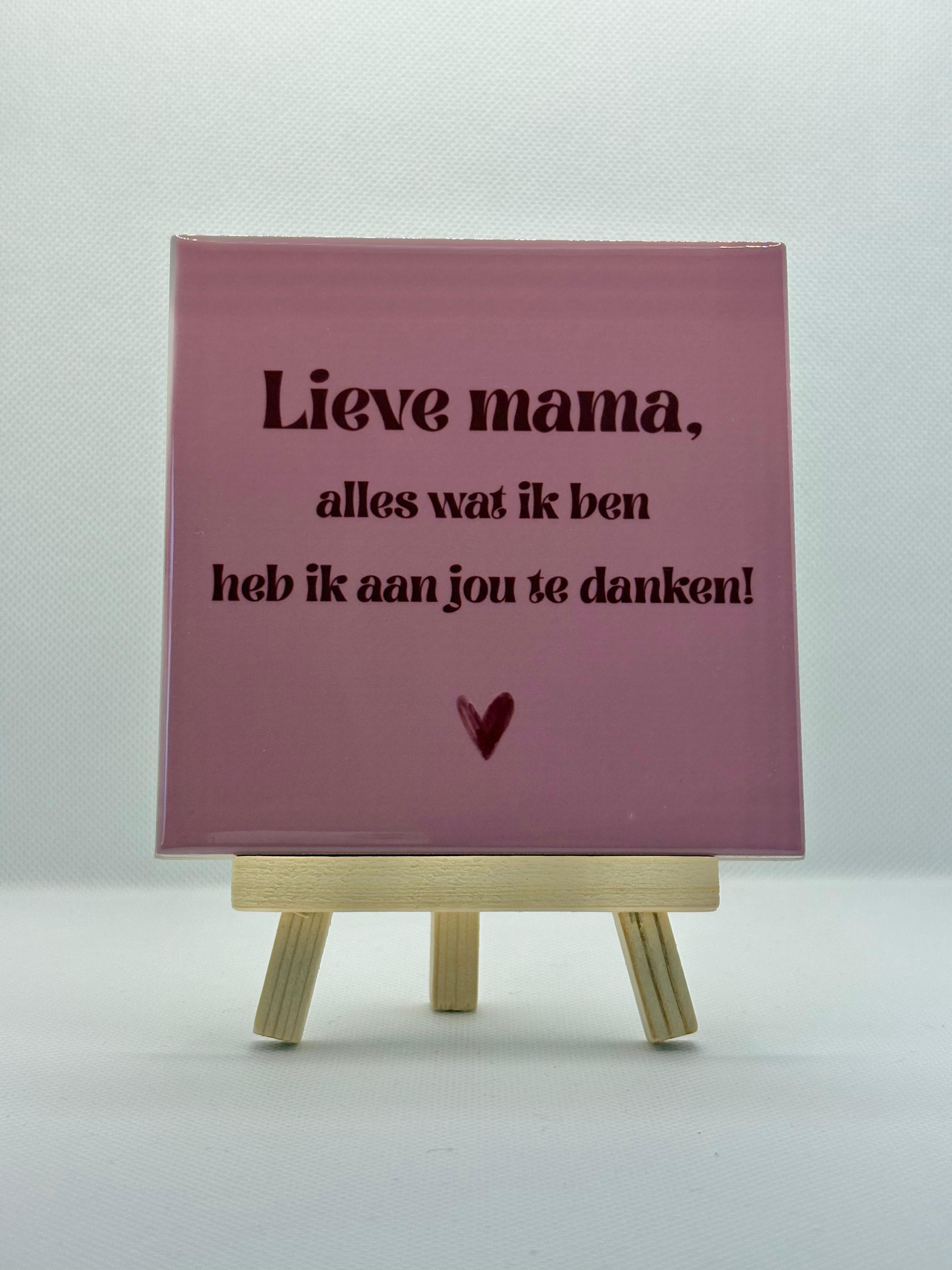Tegeltje lieve mama, alles wat ik ben heb ik aan jou te danken! (roze)
