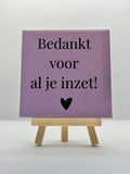 Tegeltje bedankt voor al je inzet!