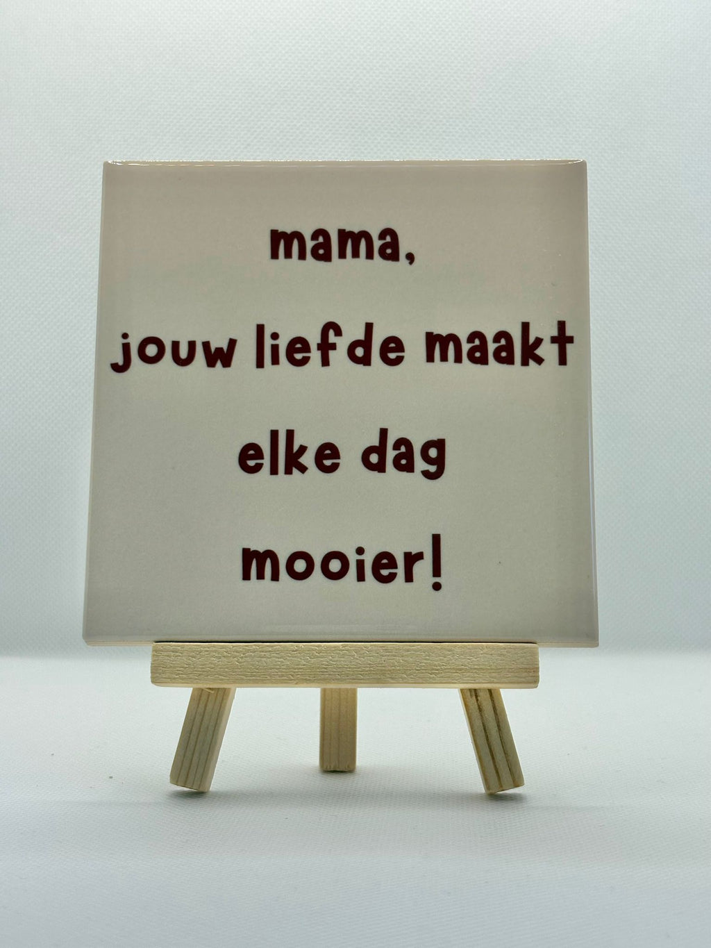 Tegeltje mama jouw liefde maakt elke dag mooier!