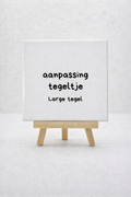 Aanpassing tegeltje Large 15x15 cm